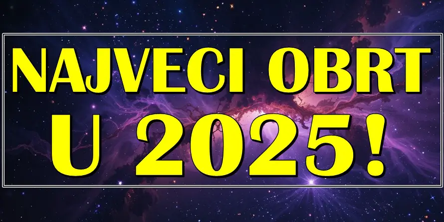 NAJVEĆI OBRT U 2025: Ako je tvoj znak OVDE – spremi se za USPEH! NAJVEĆI OBRT U 2025: Ako je tvoj znak OVDE – spremi se za USPEH!