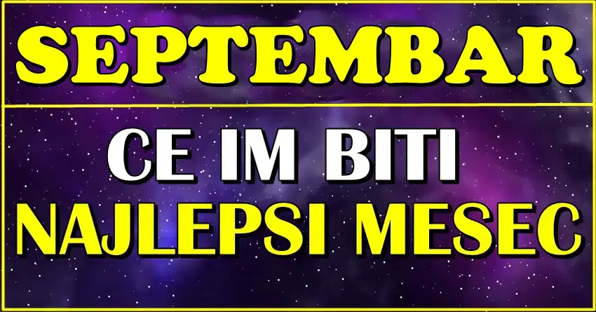 Septembar je mesec sreće za 4 horoskopska znaka! Septembar je mesec sreće za 4 horoskopska znaka!