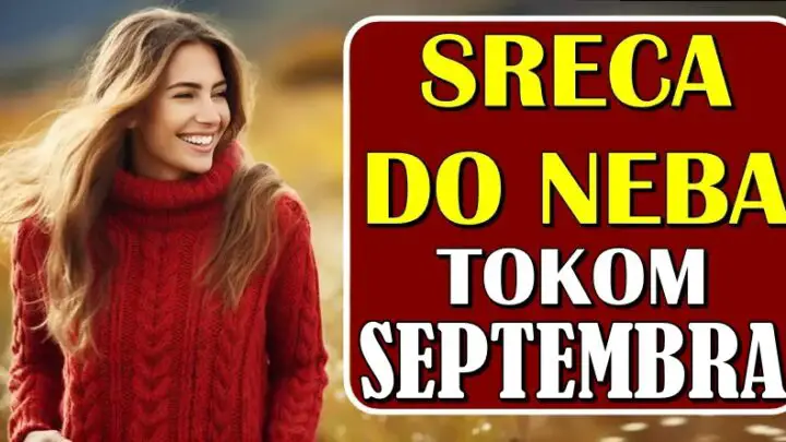 SREĆA DO NEBA – Ovim znacima zodijaka će SEPTEMBAR doneti BESKRAJNU SREĆU i OSTVARENJE SNOVA!