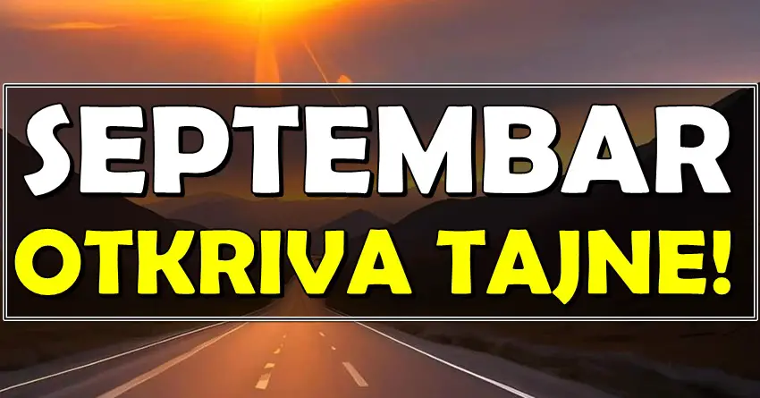 SEPTEMBAR otkriva TAJNU: OVI znaci ulaze u najlepši period života! SEPTEMBAR otkriva TAJNU: OVI znaci ulaze u najlepši period života!