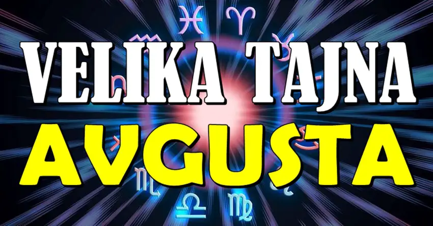 VELIKA TAJNA AVGUSTA: Ovi horoskopski znaci dobijaju ono što su GODINAMA čekali! VELIKA TAJNA AVGUSTA: Ovi horoskopski znaci dobijaju ono što su GODINAMA čekali!