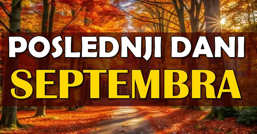 POSLEDNJI DANI SEPTEMBRA otkrivaju ISTINU: Ovim znacima stiže ljubav, novac i sudbinski preokret!