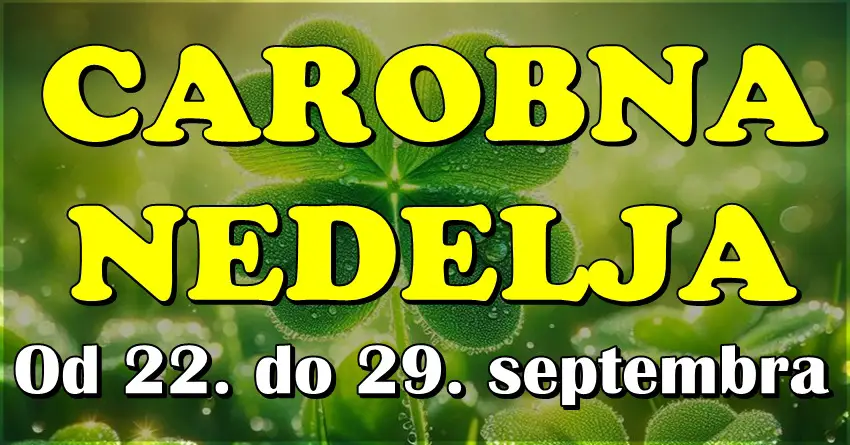 ČAROBNA NEDELJA OD 22. DO 29. SEPTEMBRA: Ovim znacima sudbina donosi ljubav, sreću i novi početak! ČAROBNA NEDELJA OD 22. DO 29. SEPTEMBRA: Ovim znacima sudbina donosi ljubav, sreću i novi početak!