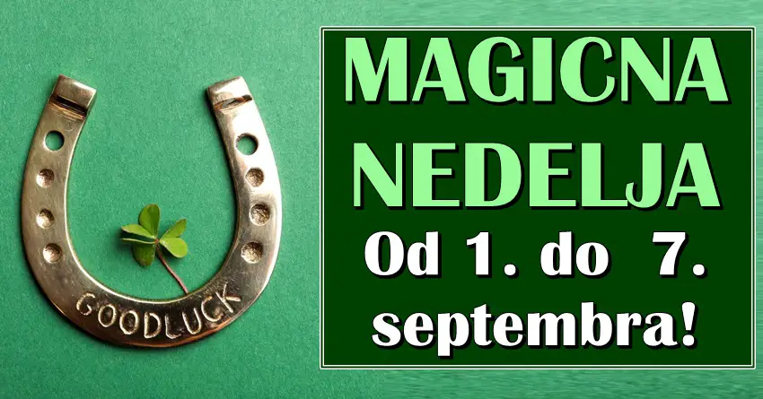 MAGIČNA NEDELJA OD 1. DO 7. SEPTEMBRA! Ovim znacima stiže LJUBAV, NOVAC i ČAROLIJA koju dugo čekaju! MAGIČNA NEDELJA OD 1. DO 7. SEPTEMBRA! Ovim znacima stiže LJUBAV, NOVAC i ČAROLIJA koju dugo čekaju!